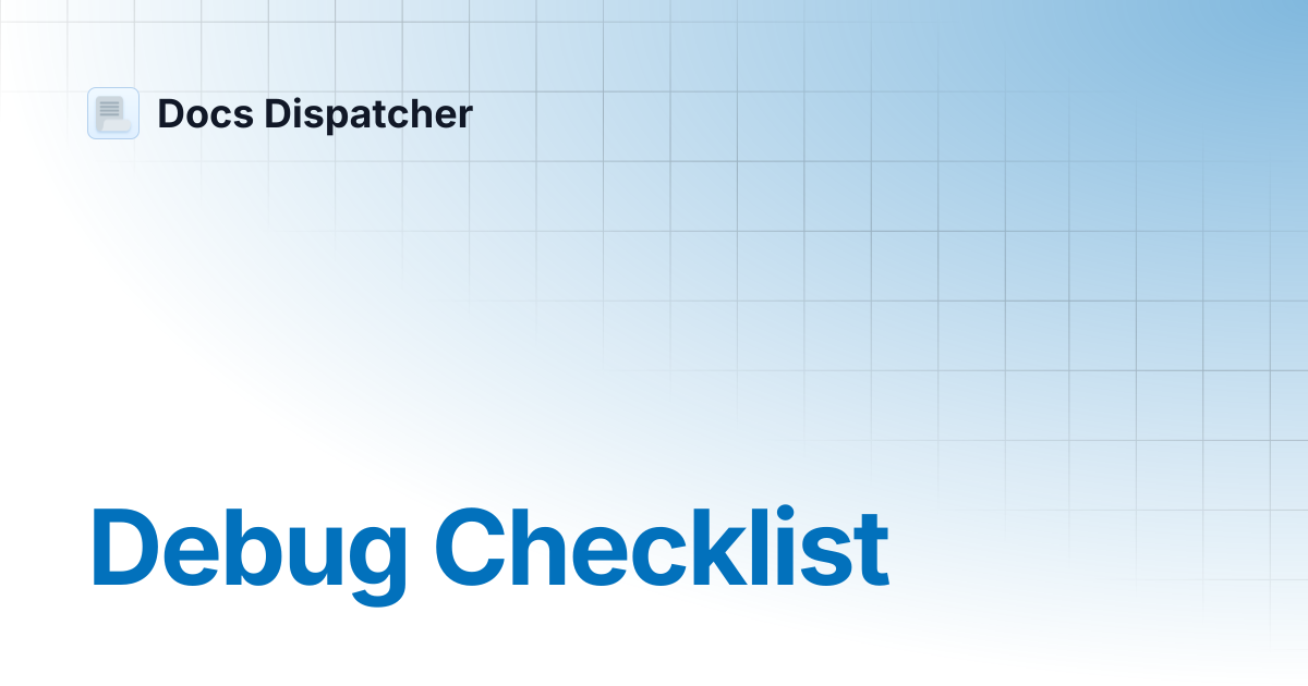 Debug Checklist | Docs Dispatcher